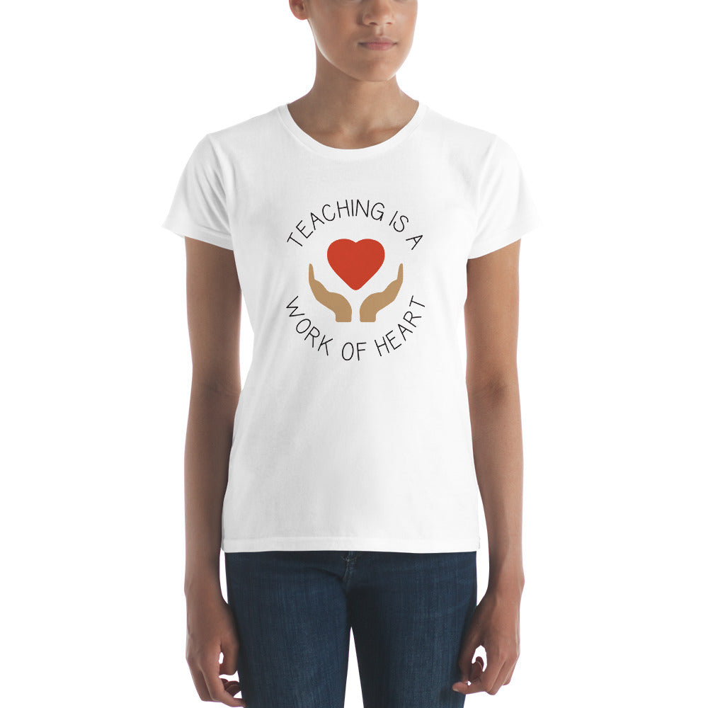 Teaching is a Work Of Heart Women's T-Shirt